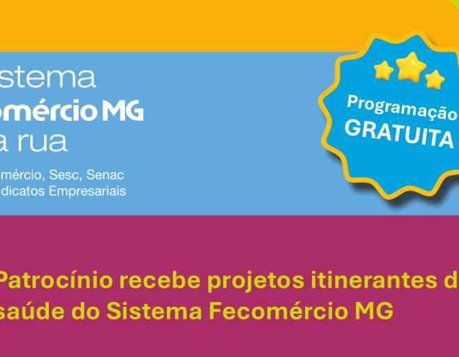 Projetos itinerantes de Saúde do Sistema Comércio MG na Rua, por meio doSesc em Minas, serão realizados em Patrocínio