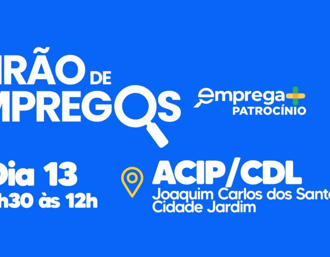 Emprega+ Patrocínio promove Feirão de Empregos com oficinas gratuitas de capacitação profissional